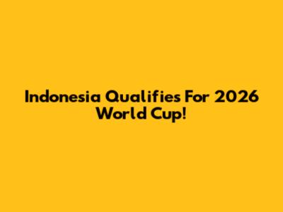 Indonesia Qualifies For 2026 World Cup!