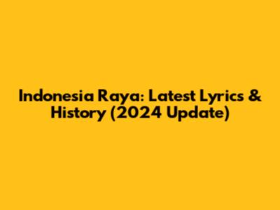Indonesia Raya: Latest Lyrics & History (2024 Update)