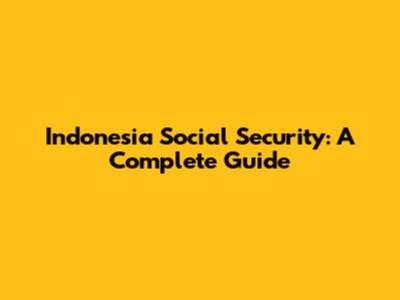 Indonesia Social Security: A Complete Guide