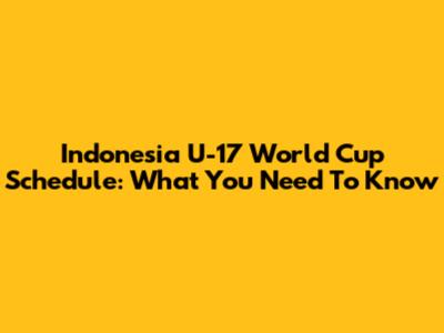Indonesia U-17 World Cup Schedule: What You Need To Know