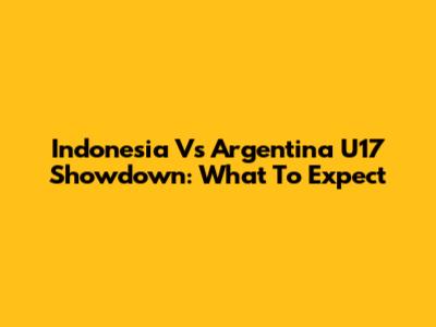 Indonesia Vs Argentina U17 Showdown: What To Expect
