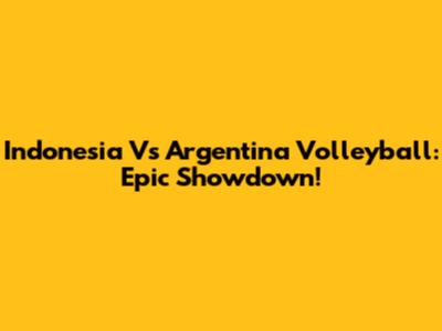 Indonesia Vs Argentina Volleyball: Epic Showdown!