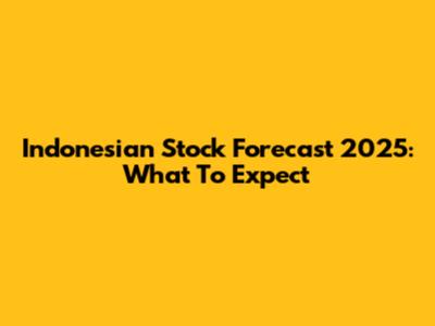 Indonesian Stock Forecast 2025: What To Expect