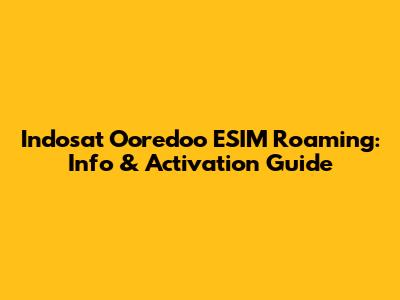 Indosat Ooredoo ESIM Roaming: Info & Activation Guide