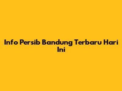Info Persib Bandung Terbaru Hari Ini