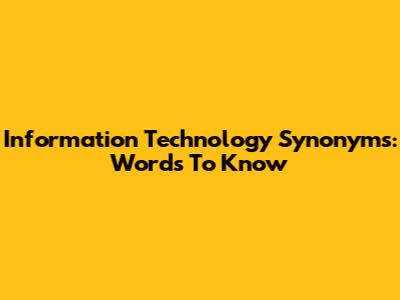 Information Technology Synonyms: Words To Know