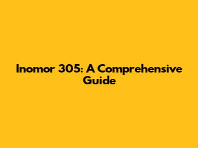 Inomor 305: A Comprehensive Guide