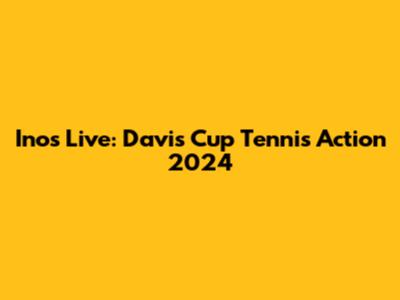 Inos Live: Davis Cup Tennis Action 2024