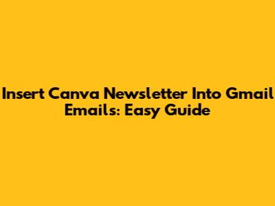 Insert Canva Newsletter Into Gmail Emails: Easy Guide