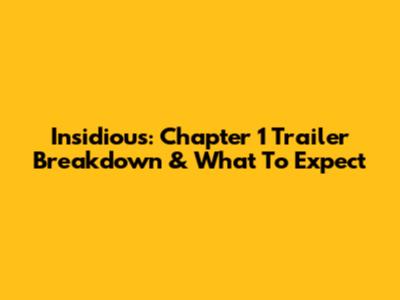 Insidious: Chapter 1 Trailer Breakdown & What To Expect