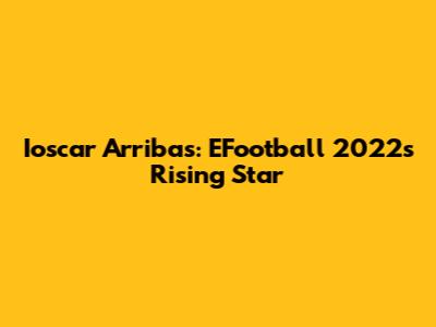 Ioscar Arribas: EFootball 2022's Rising Star