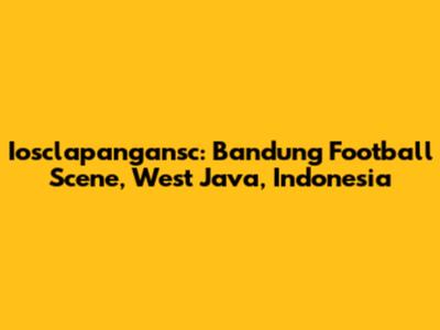 Iosclapangansc: Bandung Football Scene, West Java, Indonesia