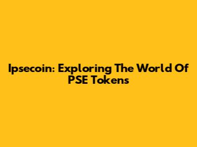 Ipsecoin: Exploring The World Of PSE Tokens