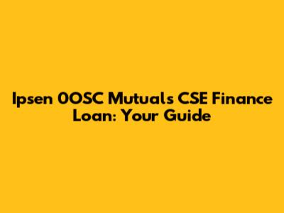 Ipsen 0OSC Mutuals CSE Finance Loan: Your Guide
