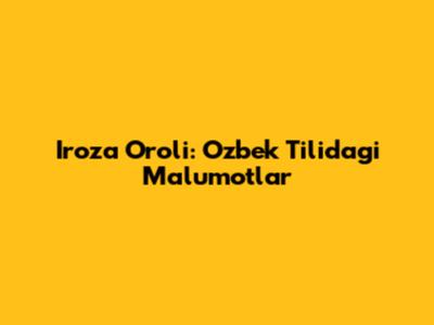 Iroza Oroli: O'zbek Tilidagi Ma'lumotlar