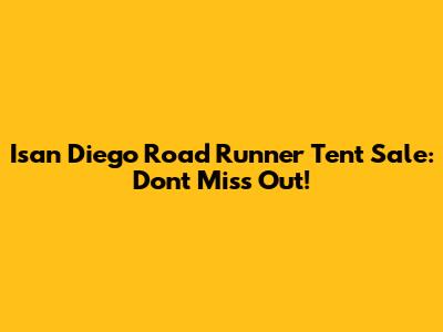 Isan Diego Road Runner Tent Sale: Don't Miss Out!