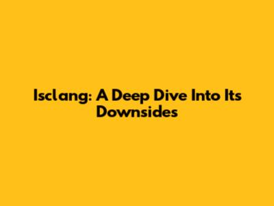 Isclang: A Deep Dive Into Its Downsides