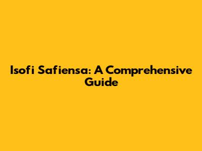 Isofi Safiensa: A Comprehensive Guide