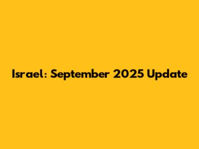 Israel: September 2025 Update