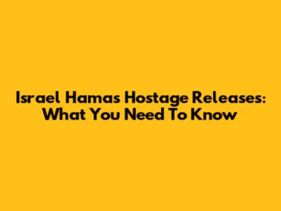 Israel Hamas Hostage Releases: What You Need To Know