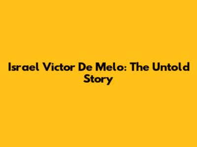 Israel Victor De Melo: The Untold Story