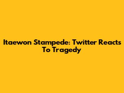 Itaewon Stampede: Twitter Reacts To Tragedy