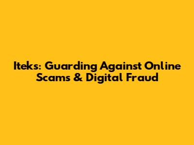 Iteks: Guarding Against Online Scams & Digital Fraud