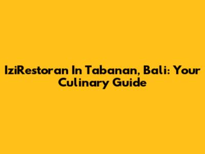 IziRestoran In Tabanan, Bali: Your Culinary Guide