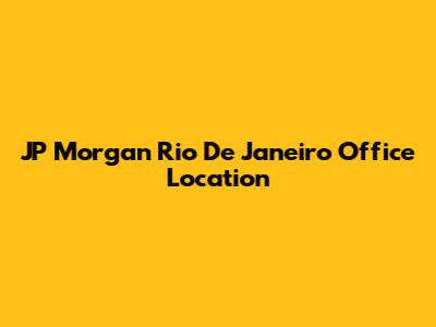 JP Morgan Rio De Janeiro Office Location