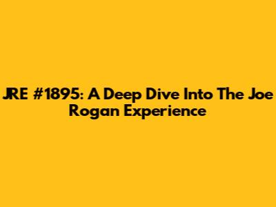 JRE #1895: A Deep Dive Into The Joe Rogan Experience