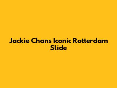 Jackie Chan's Iconic Rotterdam Slide