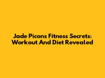 Jade Picon's Fitness Secrets: Workout And Diet Revealed