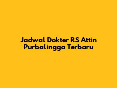 Jadwal Dokter RS Attin Purbalingga Terbaru
