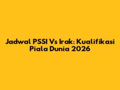 Jadwal PSSI Vs Irak: Kualifikasi Piala Dunia 2026