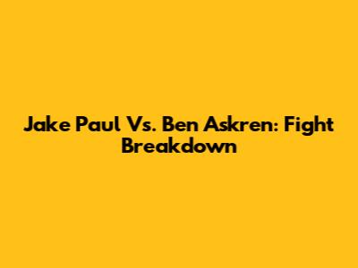 Jake Paul Vs. Ben Askren: Fight Breakdown