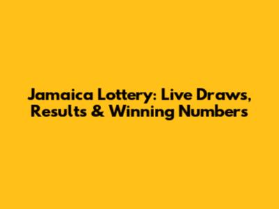 Jamaica Lottery: Live Draws, Results & Winning Numbers