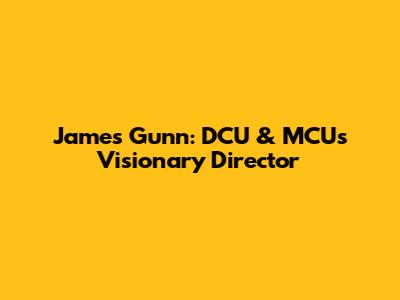 James Gunn: DCU & MCU's Visionary Director