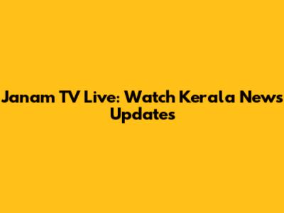 Janam TV Live: Watch Kerala News Updates