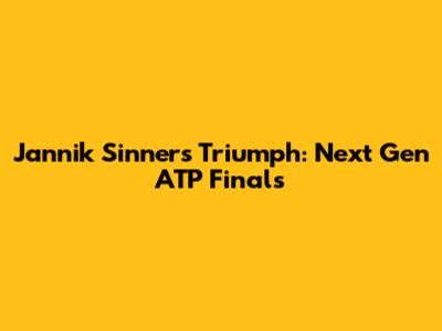 Jannik Sinner's Triumph: Next Gen ATP Finals