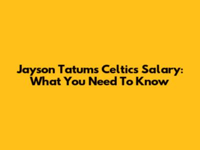 Jayson Tatum's Celtics Salary: What You Need To Know