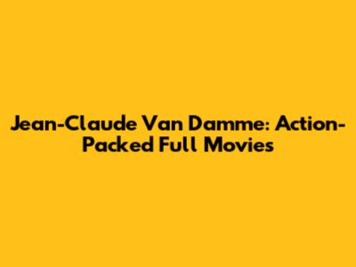 Jean-Claude Van Damme: Action-Packed Full Movies