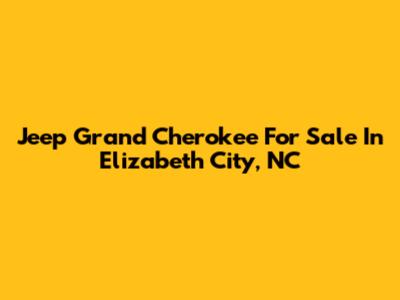Jeep Grand Cherokee For Sale In Elizabeth City, NC