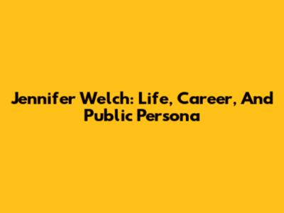 Jennifer Welch: Life, Career, And Public Persona