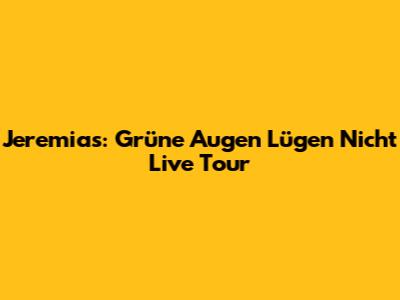 Jeremias: Grüne Augen Lügen Nicht Live Tour