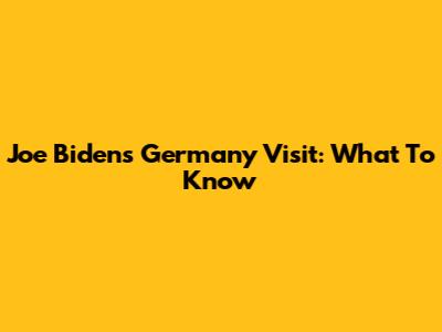 Joe Biden's Germany Visit: What To Know