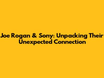 Joe Rogan & Sony: Unpacking Their Unexpected Connection