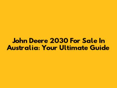John Deere 2030 For Sale In Australia: Your Ultimate Guide
