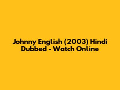 Johnny English (2003) Hindi Dubbed - Watch Online