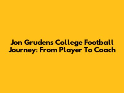 Jon Gruden's College Football Journey: From Player To Coach