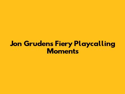 Jon Gruden's Fiery Playcalling Moments